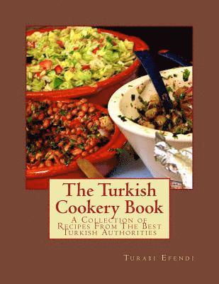 bokomslag The Turkish Cookery Book: A Collection of Recipes From The Best Turkish Authorities