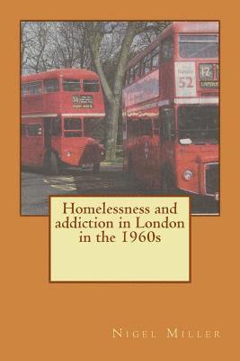 Nigel Miller - Homelessness and addiction in London in the 1960s, Häftad