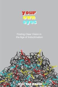 bokomslag Your Own Eyes: Finding Clear Vision in the Age of Indoctrination