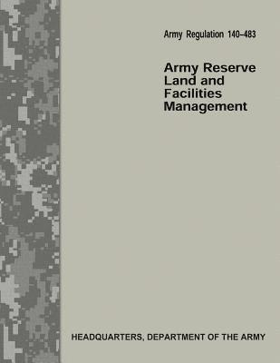 Army Reserve Land and Facilities Management (Army Regulation 140-483) 1