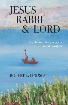 bokomslag Jesus Rabbi and Lord: The Hebrew Story of Jesus Behind our Gospels