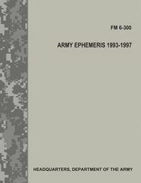 bokomslag Army Ephemeris, 1993 - 1997 (FM 6-300)