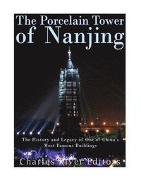 bokomslag The Porcelain Tower of Nanjing: The History and Legacy of One of China's Most Famous Buildings