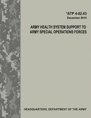 bokomslag Army Health System Support to Army Special Operations Forces (ATP 4-02.43)