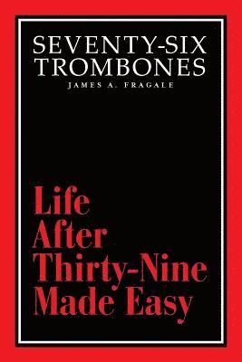 bokomslag Seventy-Six Trombones: Life After Thirty-Nine Made Easy