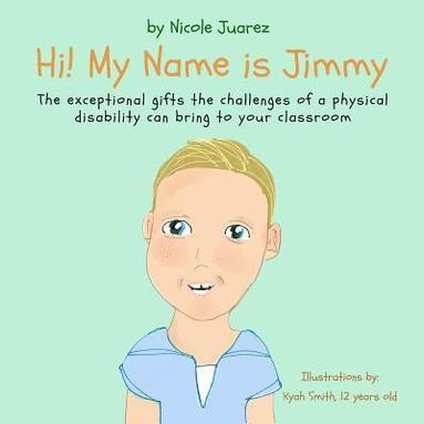 bokomslag Hi! My Name Is Jimmy: The exceptional gifts the challenges of a disability can bring to your classroom