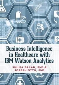 bokomslag Business Intelligence in Healthcare with IBM Watson Analytics