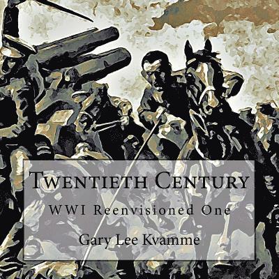 Twentieth Century: WWI Reenvisioned One 1