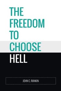 bokomslag The Freedom to Choose Hell