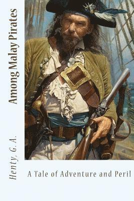 Among Malay Pirates: A Tale of Adventure and Peril 1