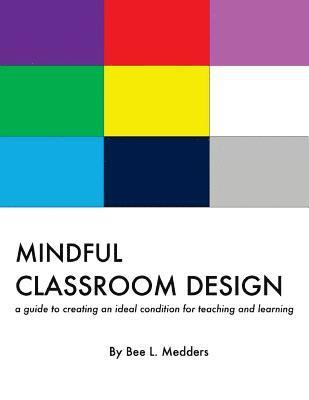 bokomslag Mindful Classroom Design: A guide to creating an ideal condition for teaching and learning