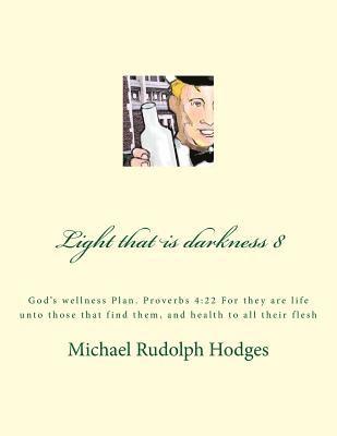 bokomslag Light that is darkness 8: God's wellness P;an