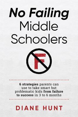 bokomslag No Failing Middle Schoolers: Six strategies parents can use to take smart but problematic kids from failure to success in 3 to 6 months