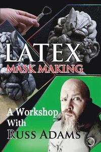 bokomslag Latex Mask Making: A Workshop with Russ Adams