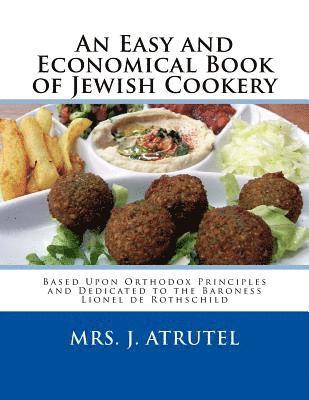 An Easy and Economical Book of Jewish Cookery: Based Upon Orthodox Principles and Dedicated to the Baroness Lionel de Rothschild 1