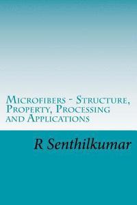 bokomslag Microfibers - Structure, Property, Processing and Applications
