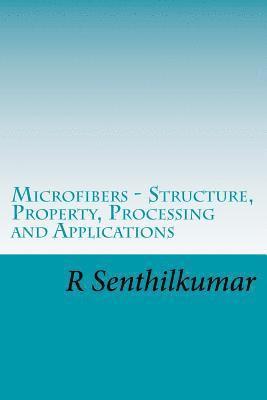 bokomslag Microfibers - Structure, Property, Processing and Applications