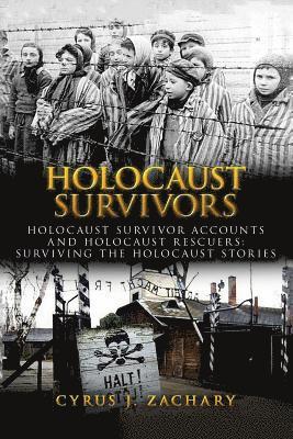 Holocaust Survivors: Holocaust Survivor Accounts And Holocaust Rescuers: Surviving The Holocaust Stories 1