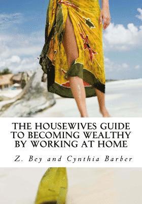 The Housewives Guide to becoming Wealthy by Working at Home 1