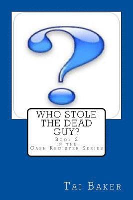 Who Stole The Dead Guy?: Book 2 The Cash Register Series 1