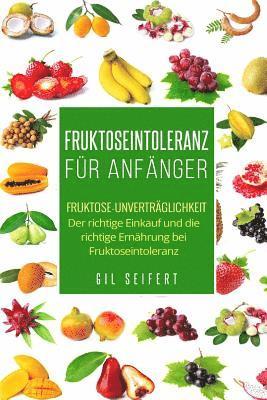 Fruktoseintoleranz für Anfänger: Fruktose-Unverträglichkeit. Der richtige Einkauf und die richtige Ernährung bei Fruktoseintoleranz. 1