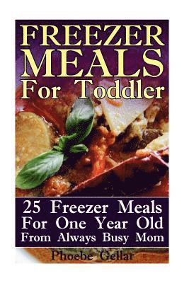 bokomslag Freezer Meals For Toddler: 25 Freezer Meals For One Year Old From Always Busy Mom