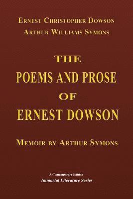 The Poems and Prose of Ernest Dowson - Memoir by Arthur Symons