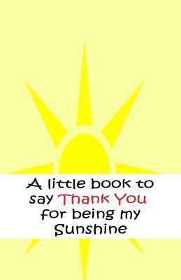 bokomslag A little book to say thank you for being my sunshine