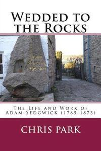 bokomslag Wedded to the Rocks: The Life and Work of Adam Sedgwick (1785-1873)
