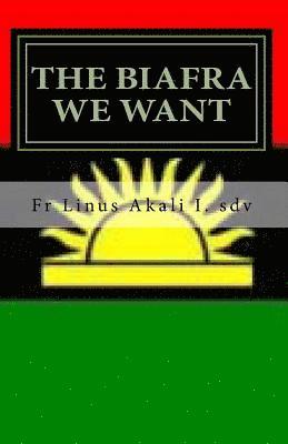 bokomslag The Biafra We Want: Hope of the Future for the Suffering African Masses