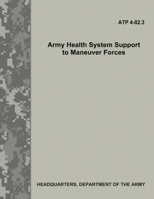 Department Of the Army - Army Health System Support to Maneuver Forces (ATP 4-02.3), Häftad