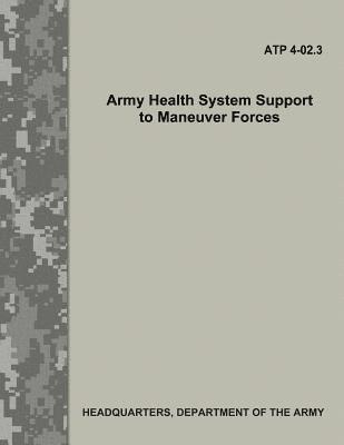 Army Health System Support to Maneuver Forces (ATP 4-02.3) 1