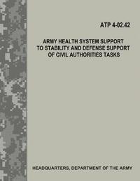 bokomslag Army Health System Support to Stability and Defense Support of Civil Authorities Tasks (ATP 4-02.42)