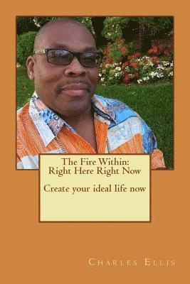 bokomslag The Fire Within: Right Here Right Now Create your ideal life now