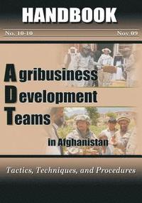 bokomslag Agribusiness Development Teams in Afghanistan: Tactics, Techniques, and Procedures