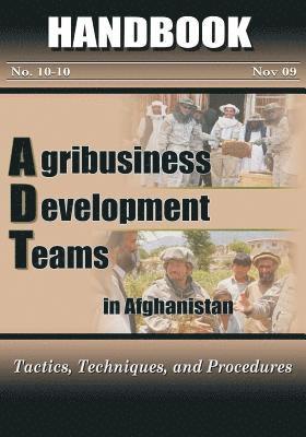 Captain Timothy Merrit, Major Michael B. Singleton - Agribusiness Development Teams in Afghanistan: Tactics, Techniques, and Procedures, Häftad