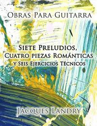 bokomslag Obras Para Guitarra: Piezas y ejercicos técnicos para el guitarrista clásico, de un nivel intermedo a avanzado