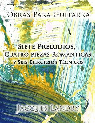 bokomslag Obras Para Guitarra: Piezas y ejercicos técnicos para el guitarrista clásico, de un nivel intermedo a avanzado