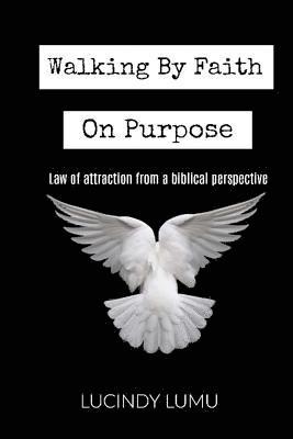 Walking by faith on purpose: Law of Attraction From A Biblical Perspective 1