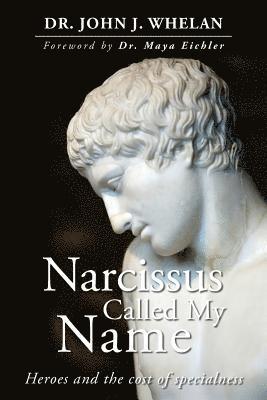 bokomslag Narcissus Called My Name: Heroes and the cost of specialness