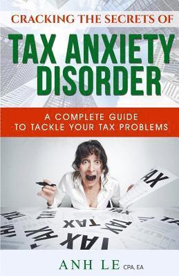 Cracking the Secrets of Tax Anxiety Disorder: The Complete Guide to Tackle Your Tax Problems 1