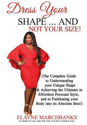 bokomslag Dress Your Shape...And NOT YOUR SIZE!: (The Complete Guide to Understanding your Unique Shape & Achieving the Ultimate in Effortless Personal Style, a