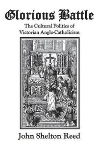 bokomslag Glorious Battle: The Cultural Politics of Victorian Anglo-Catholicism