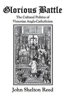 bokomslag Glorious Battle: The Cultural Politics of Victorian Anglo-Catholicism