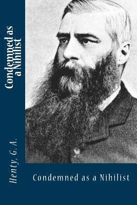 Henty G. a., Sir Angels - Condemned as a Nihilist, Häftad