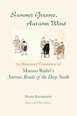 bokomslag Summer Grasses, Autumn Wind: An Illustrated Translation of Basho's ""Narrow Roads of the Deep North" (Oku no Hosomichi") (Black and White Edition)
