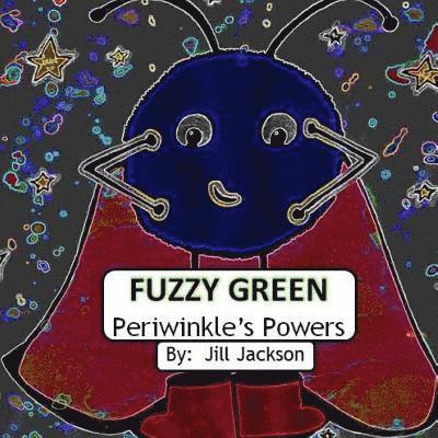 Fuzzy Green: Periwinkle's Powers 1