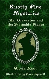 bokomslag Knotty Pine Mysteries: Mr. Beaverton and the Pistachio Fiasco