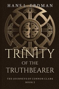 bokomslag Trinity of the Truthbearer: The Journeys of Connor Clark, Book 2