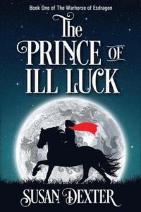 bokomslag The Prince of Ill Luck: Book One of The Warhorse of Esdragon